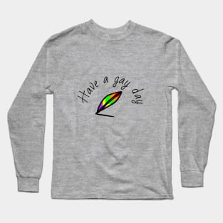 Have a gay day Long Sleeve T-Shirt